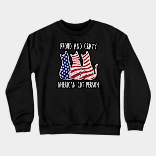 PROUD AND CRAZY AMERICAN CAT PERSON Crewneck Sweatshirt